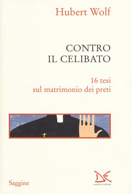 Contro il celibato. 16 tesi sul matrimonio dei preti - Hubert Wolf - copertina