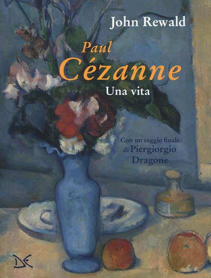 Paul Cézanne. Una vita. Ediz. a colori - John Rewald - copertina