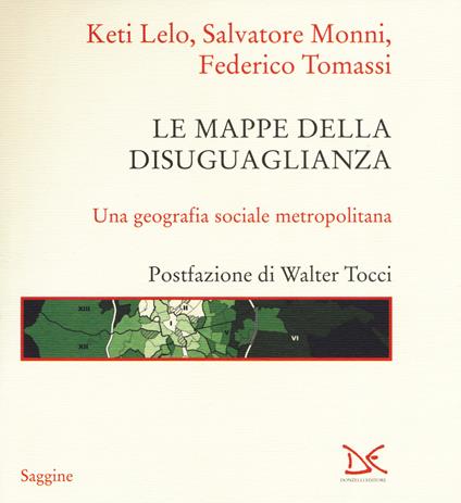 Le mappe della disuguaglianza. Una geografia sociale metropolitana - Keti Lelo,Salvatore Monni,Federico Tomassi - copertina