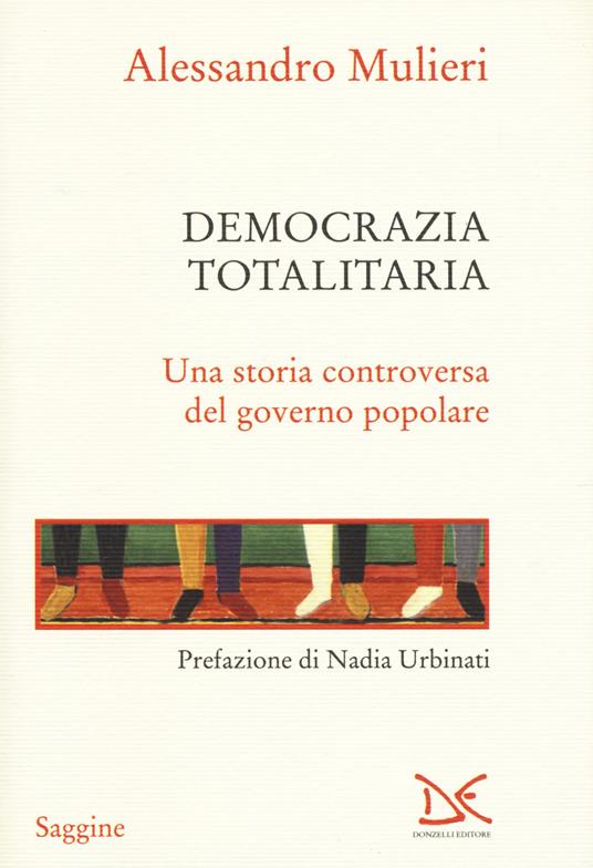Democrazia totalitaria. Una storia controversa del governo popolare - Alessandro Mulieri - copertina