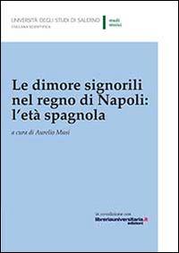 Le dimore signorili nel Regno di Napoli. L'età spagnola - copertina