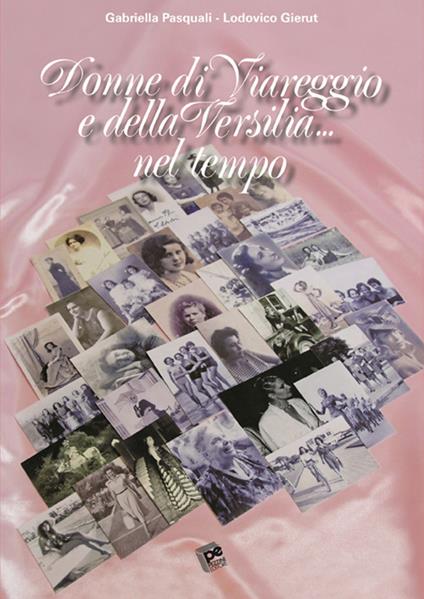 Donne di Viareggio e della Versilia... nel tempo - Gabriella Pasquali,Lodovico Gierut - copertina