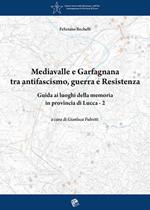 Mediavalle e Garfagnana tra antifascismo, guerra e Resistenza. Guida ai luoghi della memoria in provincia di Lucca. Vol. 2