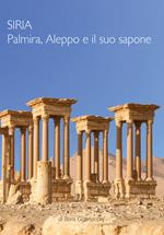 Siria. Palmira, Aleppo e il suo sapone
