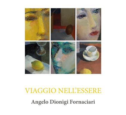 Viaggio nell'essere. Catalogo della mostra (Viareggio, 28 aprile-3 giugno). Ediz. illustrata - Angelo Dionigi Fornaciari - copertina