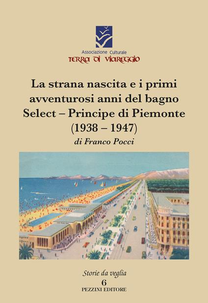 La strana nascita e i primi avventurosi anni del bagno Select-Principe di Piemonte (1938-1947) - Franco Pocci - copertina