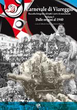 Carnevale di Viareggio. Raccolta fotografica di tutti i carri e le mascherate. Ediz. illustrata. Vol. 1: Dalle origini al 1940