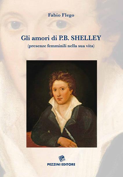 Gli amori di P. B. Shelley (presenze femminili nella sua vita). Ediz. illustrata - Fabio Flego - copertina