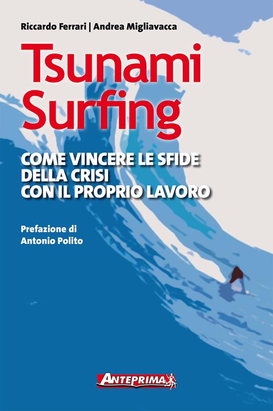 Tsunami surfing. Come vincere le sfide della crisi con il proprio lavoro - Riccardo Ferrari,Andrea Migliavacca - ebook