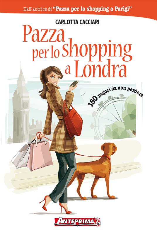 Pazza per lo shopping a Londra. 150 negozi da non perdere - Carlotta Cacciari - ebook
