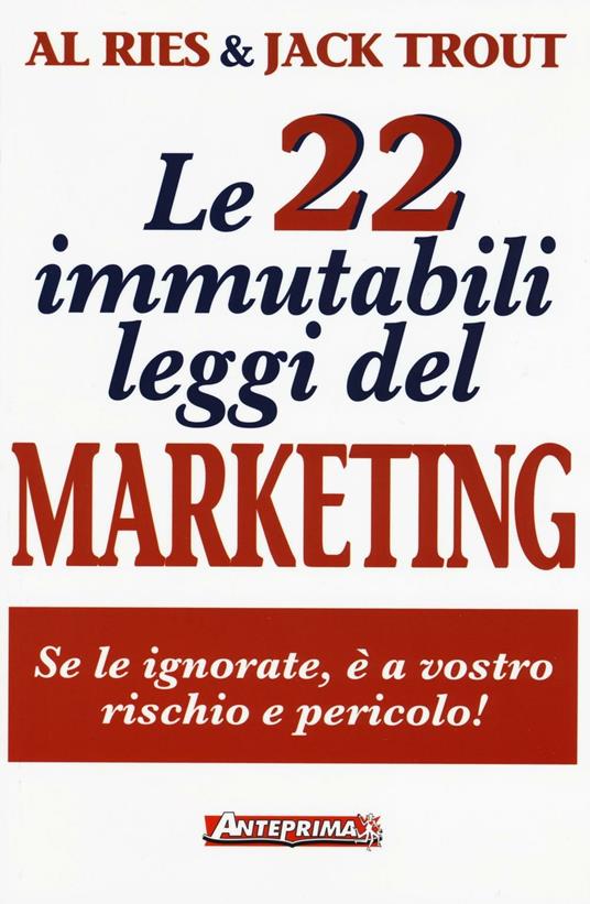 Le 22 immutabili leggi del marketing. Se le ignorate, è a vostro rischio e pericolo! - Al Ries,Jack Trout - copertina