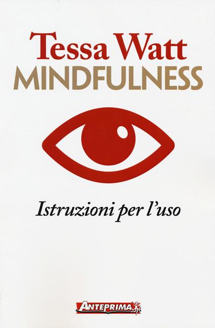 Mindfulness. Istruzioni per l'uso - Tessa Watt - copertina