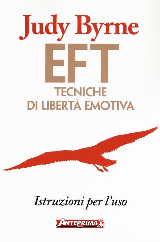 EFT. Tecniche di libertà emotiva. Istruzioni per l'uso - Judy Byrne - copertina
