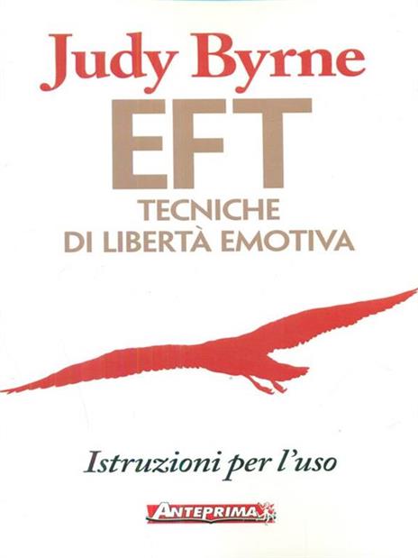 EFT. Tecniche di libertà emotiva. Istruzioni per l'uso - Judy Byrne - copertina