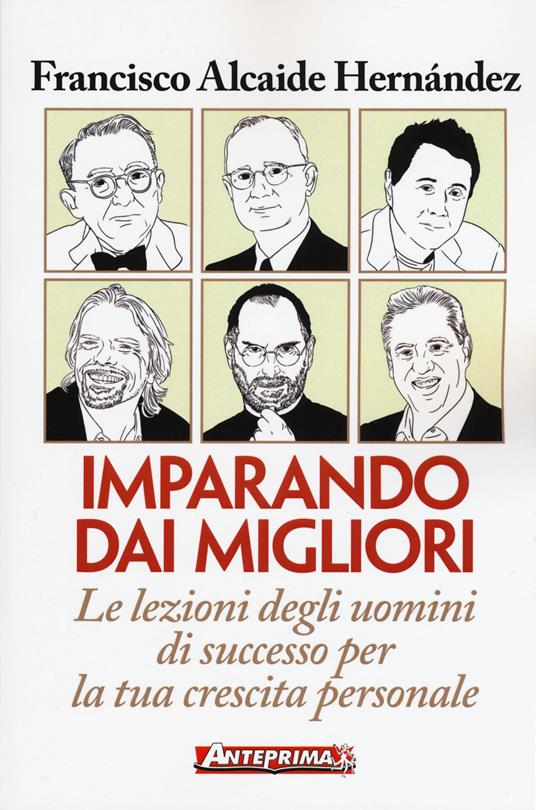 Imparando dai migliori. Le lezioni degli uomini di successo per la tua crescita personale - Francisco Alcaide Hernández - copertina