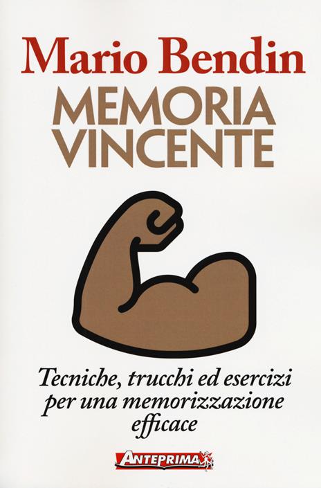Memoria vincente. Tecniche, trucchi ed esercizi per una memorizzazione efficace - Mario Bendin - copertina
