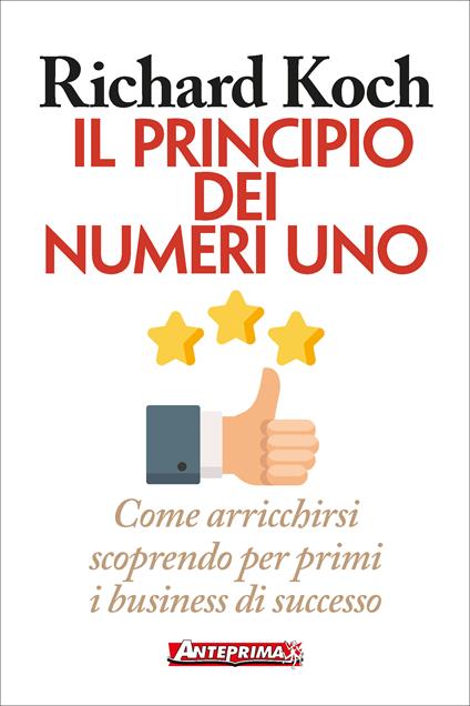 Il principio dei numeri uno. Come arricchirsi scoprendo per primi business di successo - Richard Koch,Maddalena Mendolicchio - ebook
