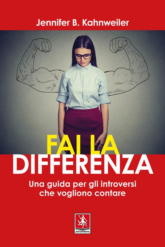 Fai la differenza. Una guida per gli introversi che vogliono contare - Jennifer B. Kahnweiler - copertina