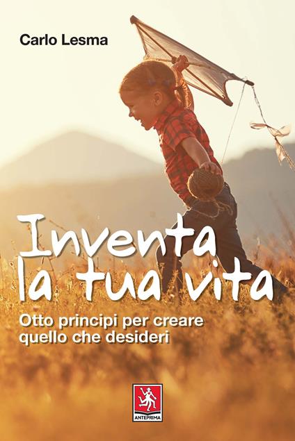 Inventa la tua vita. Otto principi per creare quello che desideri - Carlo Lesma - copertina