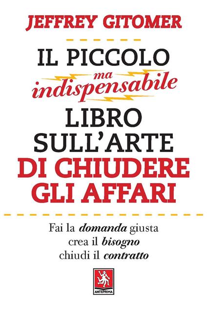 Il piccolo ma indispensabile libro sull'arte di chiudere gli affari - Jeffrey Gitomer - copertina