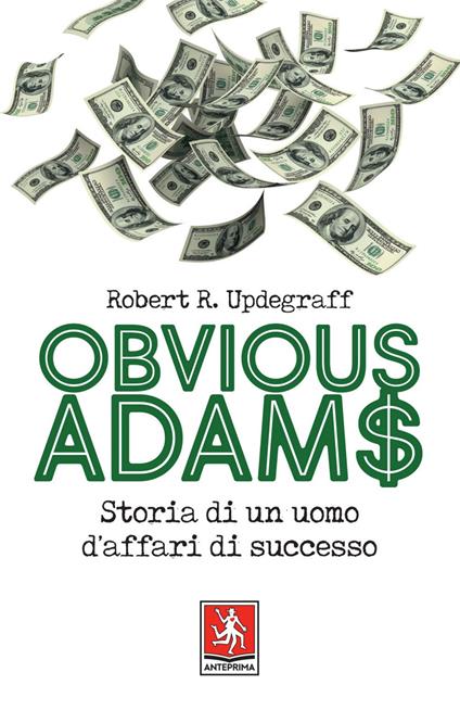 Obvious Adams. Storia di un uomo d'affari di successo - Robert R. Updegraff,Davide Platzer Ferrero - ebook