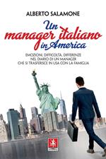 Un manager italiano in America. Emozioni, difficoltà, differenze nel diario di un manager che si trasferisce in USA con la sua famiglia