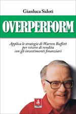 OverPerform. Applica le strategie di Warren Buffett per vivere di rendita con gli investimenti finanziari