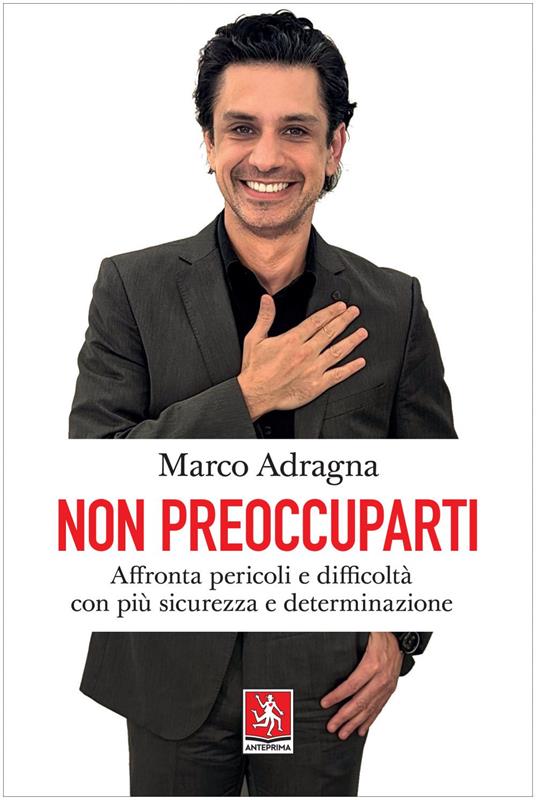 Non preoccuparti. Affronta pericoli e difficoltà con più sicurezza e determinazione - Marco Adragna - ebook