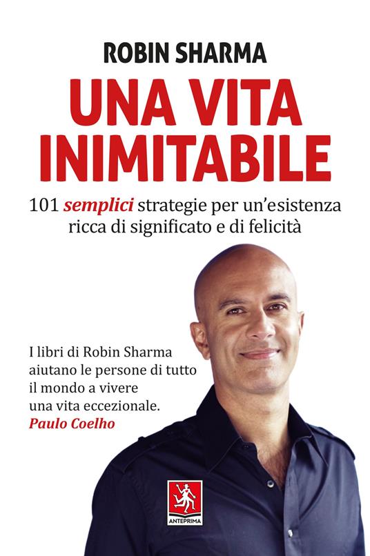 Una vita inimitabile. 101 semplici strategie per un'esistenza ricca di significato e di felicità - Robin S. Sharma - copertina