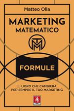 Marketing matematico. Formule. Il libro che cambierà per sempre il tuo marketing