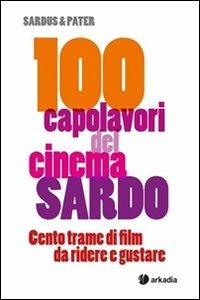 100 capolavori del cinema sardo. Centro trame di filme da ridere e gustare - Sardus & Pater - copertina