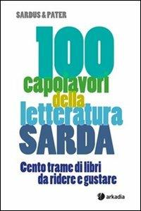 100 capolavori della letteratura sarda. Cento trame di libri da ridere e gustare - Sardus & Pater - copertina