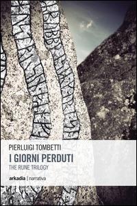 I giorni perduti. The rune trilogy. Vol. 1 - Pierluigi Tombetti - copertina