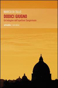Dodici giugno. Un'indagine dell'ispettore Sangermano - Marco Di Tillo - copertina