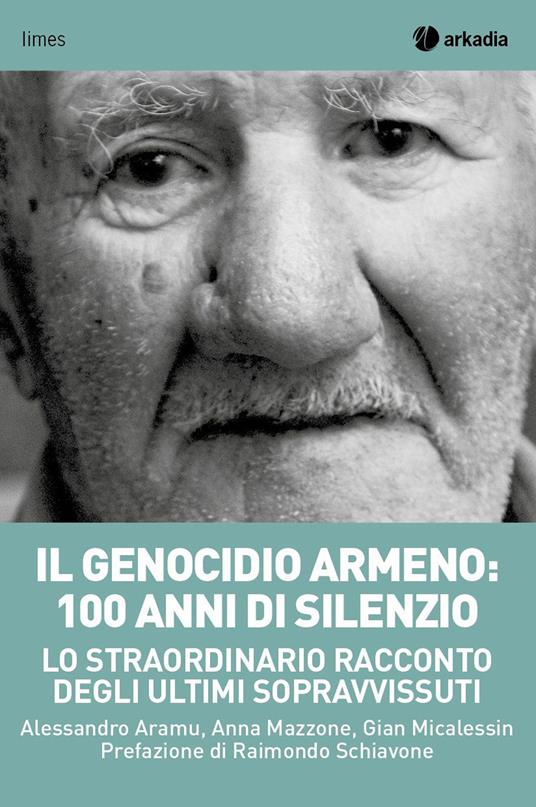 Il genocidio armeno: 100 anni di silenzio. Lo straordinario racconto degli ultimi sopravvissuti - Alessandro Aramu,Gian Micalessin,Anna Mazzone - copertina