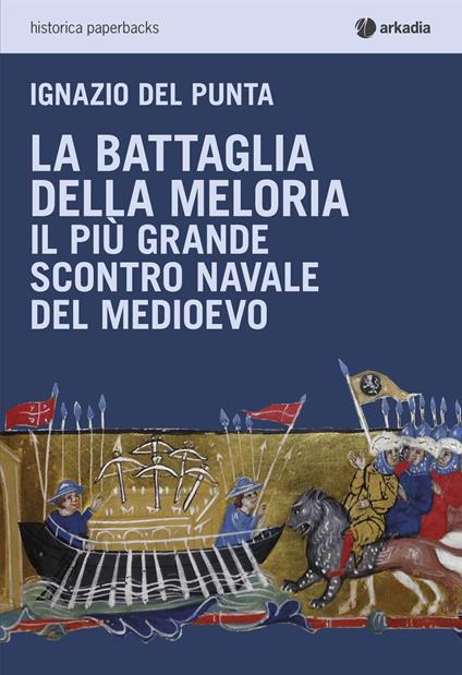La battaglia della Meloria. Il più grande scontro navale del Medioevo - Ignazio Del Punta - copertina