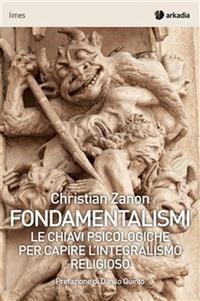 Fondamentalismi. Le chiavi psicologiche per capire l'integralismo religioso - Christian Zanon - ebook