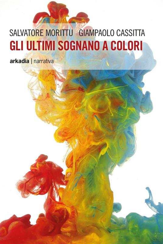 Gli ultimi sognano a colori - Salvatore Morittu,Giampaolo Cassitta - copertina