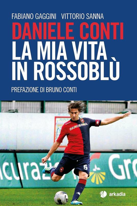 Daniele Conti. La mia vita in rossoblù - Fabiano Gaggini,Vittorio Sanna - copertina