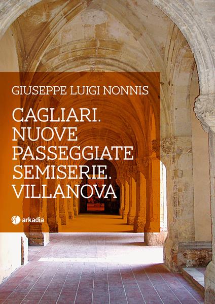 Cagliari. Nuove passeggiate semiserie. Villanova - Giuseppe Luigi Nonnis - copertina