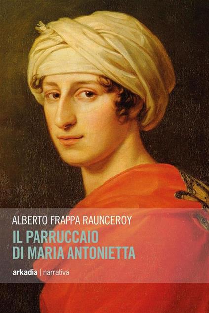 Il parruccaio di Maria Antonietta - Alberto Frappa Raunceroy - ebook