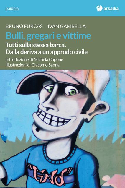 Bulli, gregari e vittime. Tutti sulla stessa barca. Dalla deriva a un approdo civile - Bruno Furcas,Ivan Gambella - copertina