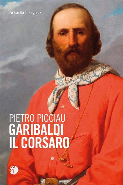 Garibaldi il corsaro - Pietro Picciau - ebook
