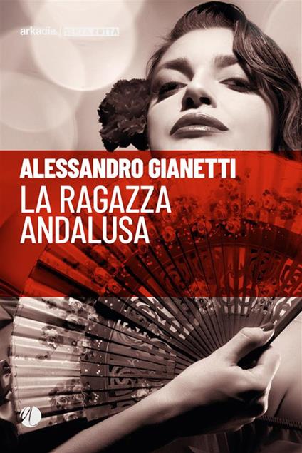 La ragazza andalusa - Alessandro Gianetti - ebook