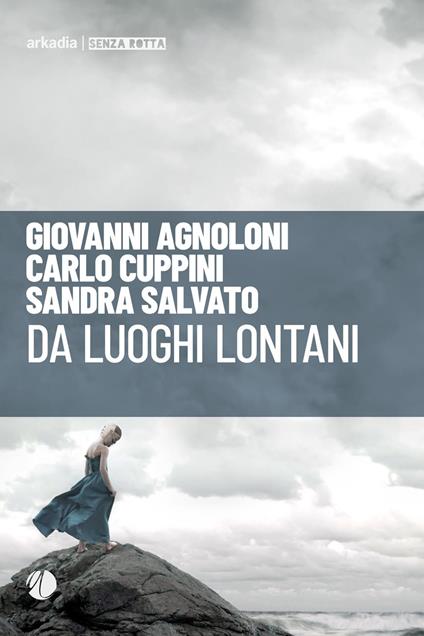 Da luoghi lontani - Giovanni Agnoloni,Sandra Salvato,Carlo Cuppini - copertina