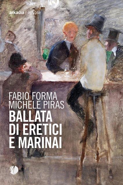 Ballata di eretici e marinai - Fabio Forma,Michele Piras - ebook