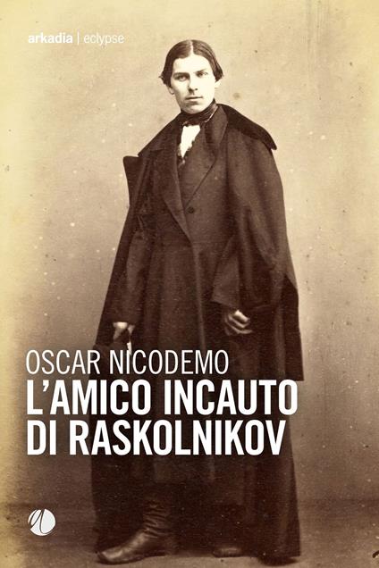 L'amico incauto di Raskolnikov - Oscar Nicodemo - copertina