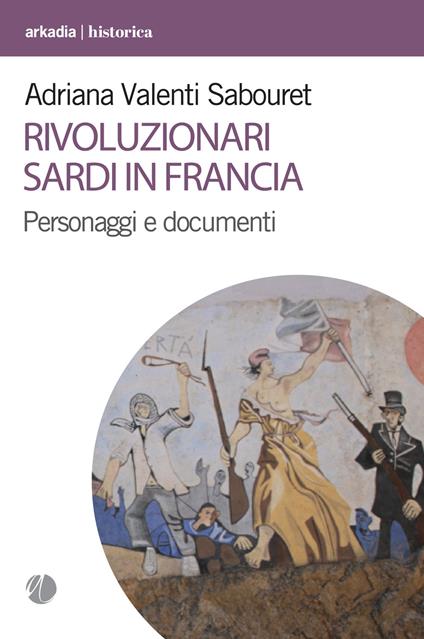 Rivoluzionari sardi in Francia. Personaggi e documenti - Adriana Valenti Sabouret - copertina