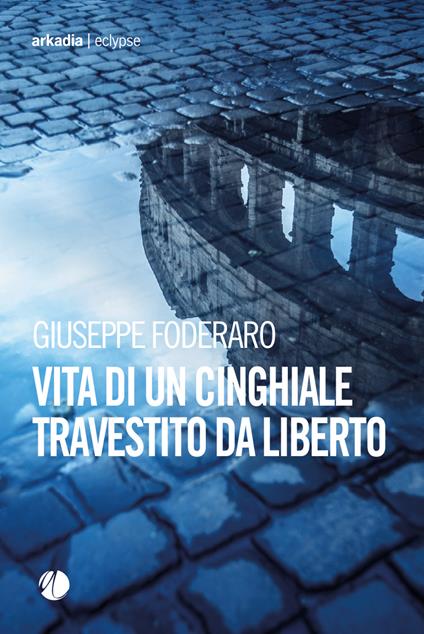 Vita di un cinghiale travestito da liberto - Giuseppe Foderaro - copertina