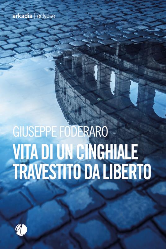Vita di un cinghiale travestito da liberto - Giuseppe Foderaro - copertina